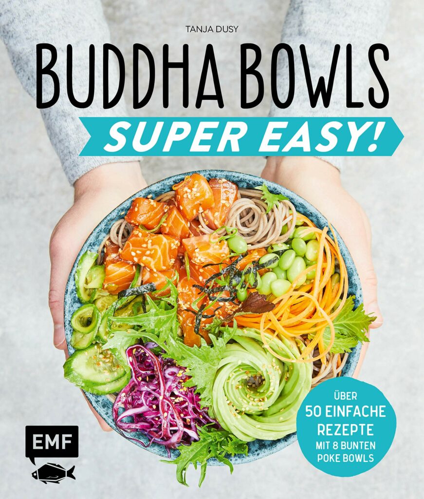 Buddha Bowls – Super Easy!: Fix, frisch und gesund